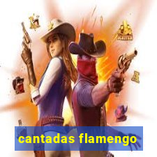 cantadas flamengo